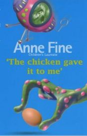 book cover of Chicken Gave it to Me by Anne Fine