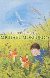 book cover of Little Foxes by Michael Morpurgo