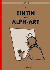 book cover of Tintin and Alph-Art (Adventures of Tintin) by Herge