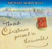 book cover of The Best Christmas Present in the World by Michael Morpurgo