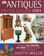 book cover of Antiques Price Guide: The Best All-colour, All-New Guide to Over 8,000 Antiques 2004 by Judith Miller
