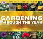book cover of RHS Gardening Through the Year: Your Month-By-Month Guide to what to do when in the Garden by Ian Spence