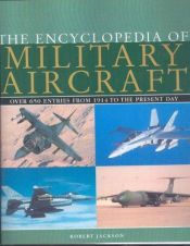 book cover of The Encyclopedia of Military Aircraft by Robert Jackson