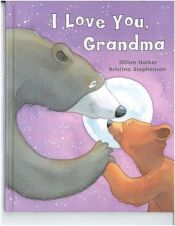 book cover of I Love You, Grandma by Jillian Harker