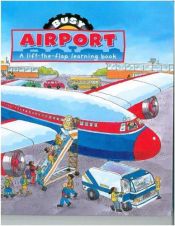 book cover of Busy Airport A Lift-The-Flap Learning Book by Gabby Goldsack