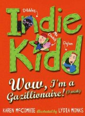 book cover of Indie Kidd: Wow, I'm a Gazillionaire! (I Wish) by Karen McCombie