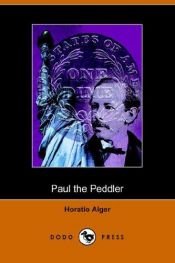 book cover of Paul the Peddler, or the Fortunes of a Young Street Merchant by Horatio Alger, Jr.