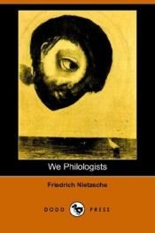 book cover of We Philologists by Friedrich Nietzsche