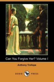 book cover of Can You Forgive Her?. Vol 1 of 2. The World Classics No 468 by Anthony Trollope