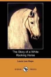 book cover of The Story of a White Rocking Horse by Laura Lee Hope