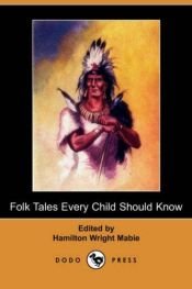 book cover of Folk Tales Every Child Should Know by HAMILTON WRIGHT MABIE