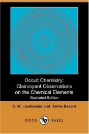 book cover of Occult Chemistry: Clairvoyant Observations On The Chemical Elements by C. W. Leadbeater