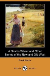 book cover of A Deal in Wheat and Other Stories of the New and Old West by Frank Norris
