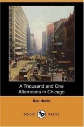 book cover of A Thousand and One Afternoons in Chicago by Ben Hecht