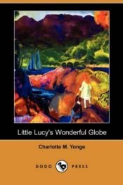 book cover of Little Lucy's Wonderful Globe (1906) by Charlotte Mary Yonge