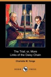 book cover of The Trial; Or, More Links of the Daisy Chain by Charlotte Mary Yonge