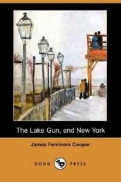 book cover of The Lake Gun, and New York by James Fenimore Cooper