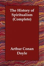 book cover of The History of Spiritualism (Complete) by Arthur Conan Doyle
