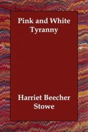 book cover of Pink and white tyranny by Harriet Beecher Stowe