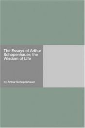 book cover of The Essays of Arthur Schopenhauer: the Wisdom of Life by Arthur Schopenhauer
