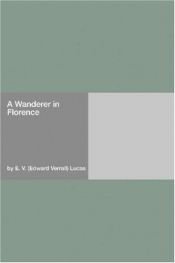 book cover of A wanderer in Florence by E. V. Lucas