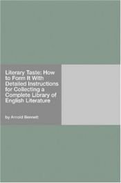 book cover of Literary Taste and How to Form It; with Detailed Instructions for Collecting a Complete Library of English Literature, first edition by Arnold Bennett