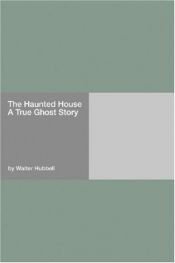 book cover of The Haunted House a True Ghost Story by Walter Hubbell