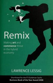 book cover of Remix : Making Art and Commerce Thrive in the Hybrid Economy by Lawrence Lessig
