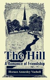 book cover of The Hill: A Romance of Friendship by Horace Annesley Vachell