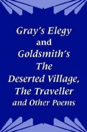 book cover of Gray's Elegy and Goldsmith's the Deserted Village, the Traveller and Other Poems by Thomas Gray