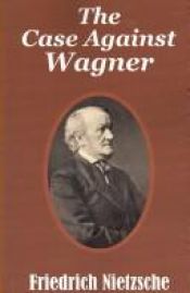 book cover of Case Against Wagner, The by Friedrich Nietzsche