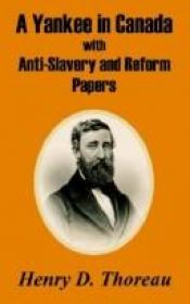 book cover of A Yankee in Canada: with Anti-slavery and Reform Papers by Henry David Thoreau