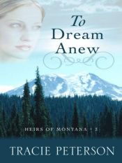 book cover of To dream anew by Tracie Peterson