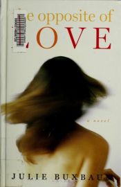 book cover of The opposite of love by Julie Buxbaum