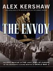 book cover of The Envoy: The Epic Rescue of the Last Jews of Europe in the Desperate Closing Months of World War II by Alex Kershaw