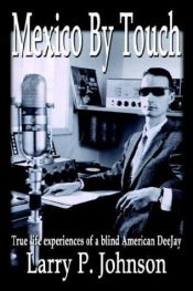 book cover of Mexico By Touch: True life experiences of a blind American DeeJay by Larry P. Johnson