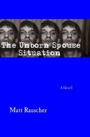 book cover of The Unborn Spouse Situation by Matt Rauscher