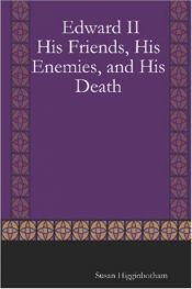 book cover of Edward II: His Friends, His Enemies, and His Death by Susan Higginbotham