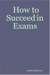 book cover of How to Succeed in Exams by Ashok Malhotra