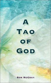 book cover of A Tao of God - A "way" to heal pain and fear that shackle us by Ron McCray