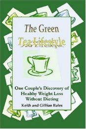 book cover of The Green Tea Lifestyle by Keith and Gillian Bales