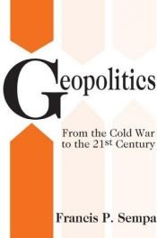 book cover of Geopolitics: From the Cold War to the 21st Century by Francis Sempa
