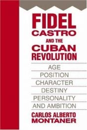 book cover of Fidel Castro and the Cuban Revolution: Age, Position, Character, Destiny, Personality, and Ambition by Carlos Alberto Montaner