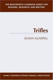 book cover of The Wadsworth Casebook Series for Reading, Research and Writing: Trifles by Laurie G. Kirszner