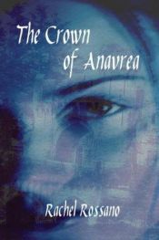 book cover of The Crown of Anavrea by Rachel Rossano