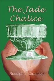 book cover of The Jade Chalice by Rudolph J. Girandola