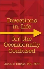 book cover of Directions in Life for the Occasionally Confused by John Foster Elliott