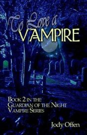 book cover of To Love a Vampire: Book 2 in the Guardian of the Night Vampire Series by Jody Offen