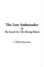 book cover of The Lost Ambassador, or The Search for the Missing Delora by E. Phillips Oppenheim
