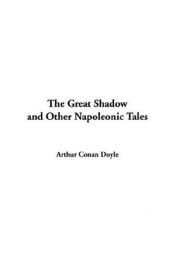 book cover of The Great Shadow and Other Napoleonic Tales by Arthur Conan Doyle